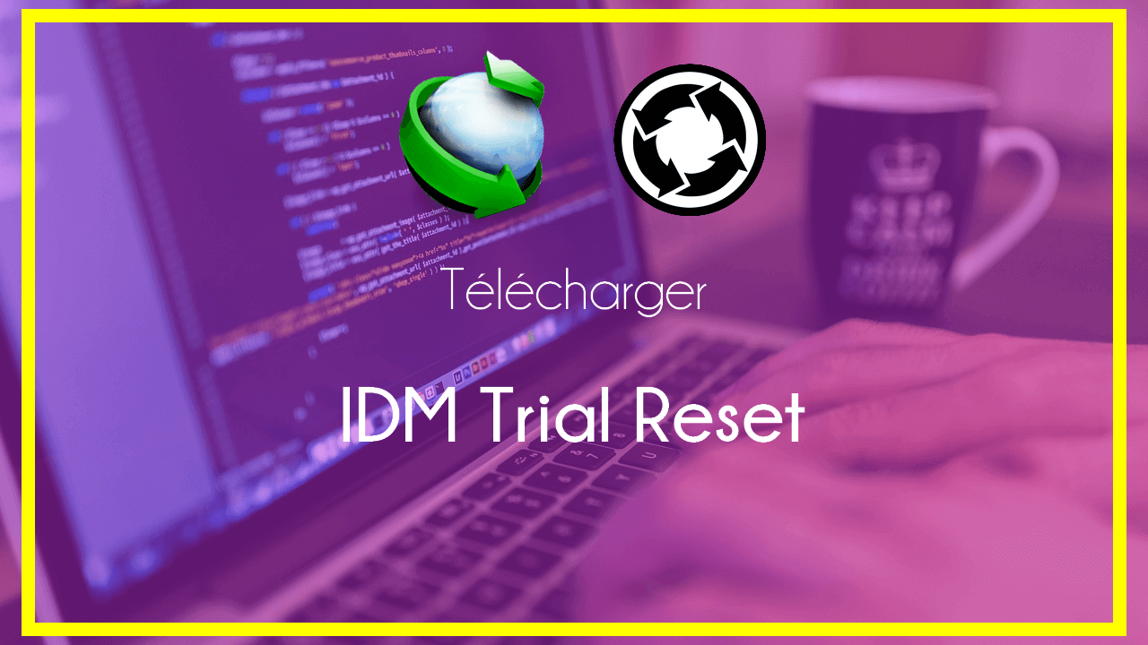 Télécharger IDM Trial Reset 2024 Utiliser IDM Gratuit à Vie